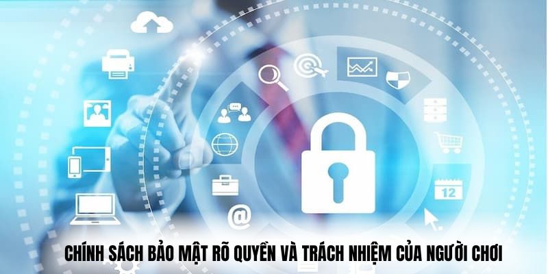 Chính sách bảo mật rõ quyền và trách nhiệm của người chơi