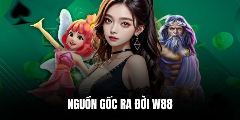 Tìm hiểu về nguồn gốc hình thành của nhà cái W88