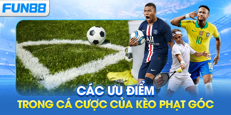 các ưu điểm trong cá cược của kèo phạt góc