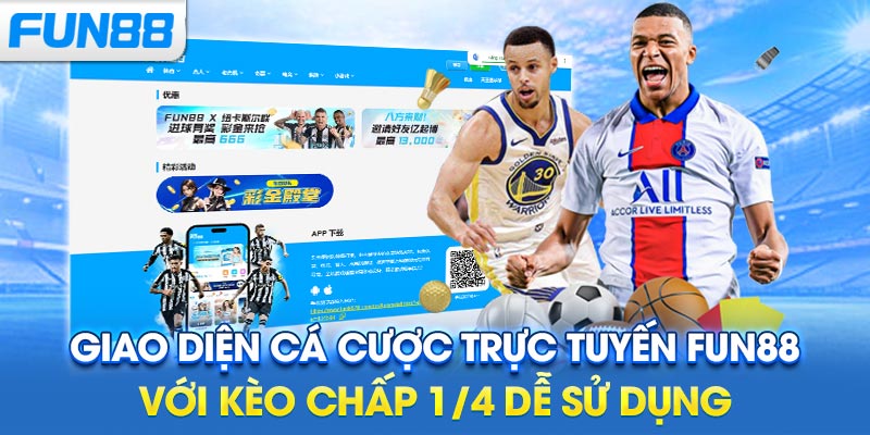 Giao diện cá cược trực tuyến Fun88 với kèo chấp 1/4 dễ sử dụng